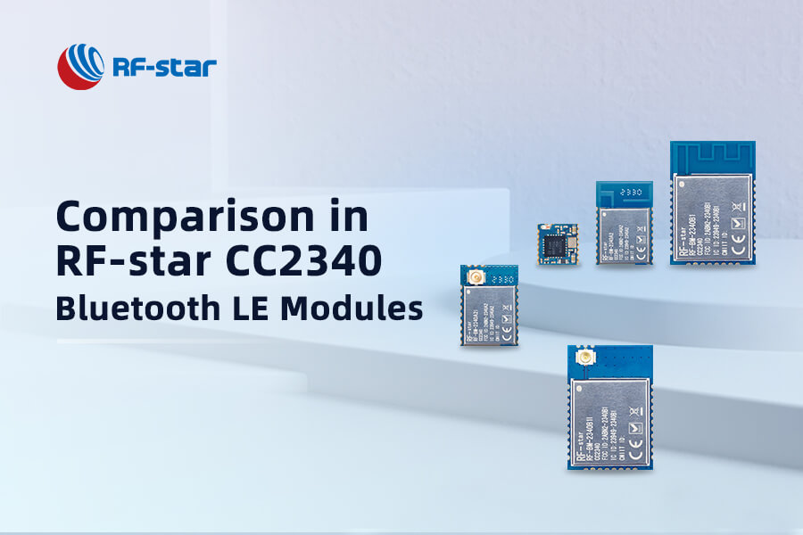 RF-star CC2340 Bluetooth LE Modülleri Arasındaki Benzerlikler ve Farklılıklar Nelerdir?