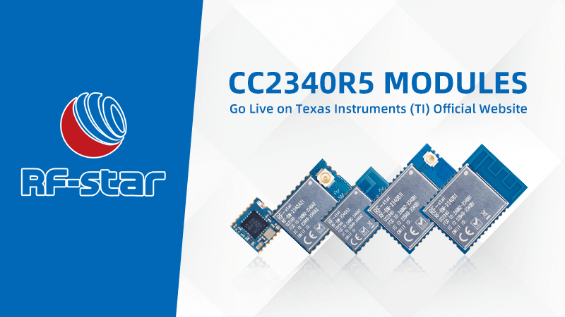 RF-star CC2340R5 Bluetooth5.3 Düşük Enerjili ZigBee Modülleri TI Sitesinde Yayına Başlıyor